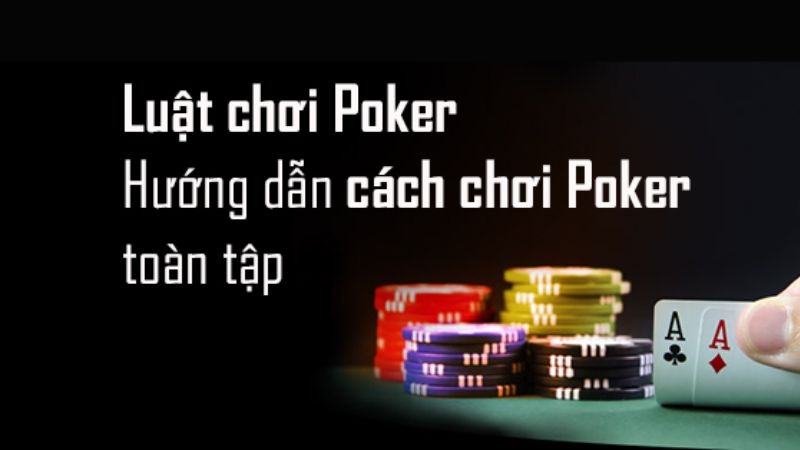 Những luật poker cơ bản mà người chơi cần phải nắm vững để tham gia trò chơi hiệu quả